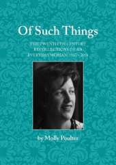 Of Such Things: The Twentieth Century Recollections of an Everyday Woman 1933-2016
