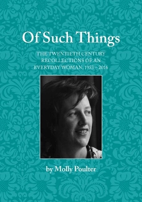 Of Such Things: The Twentieth Century Recollections of an Everyday Woman 1933-2016