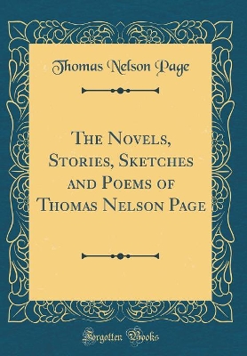 The Novels, Stories, Sketches and Poems of Thomas Nelson Page (Classic Reprint)
