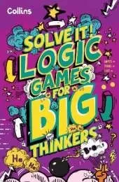 Logic Games for Big Thinkers: More Than 120 Fun Puzzles for Kids Aged 8 and Above