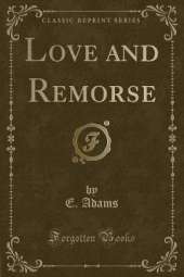 Love and Remorse (Classic Reprint)