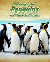 A Rookery of Penguins: and Other Bird Groups
