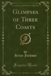 Glimpses of Three Coasts (Classic Reprint)