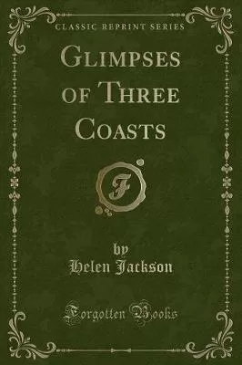 Glimpses of Three Coasts (Classic Reprint)