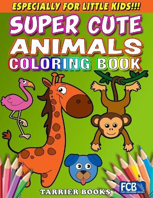 Super Cute Animals Coloring Book: Especially for little kids!!!