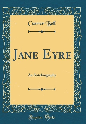 Jane Eyre: An Autobiography (Classic Reprint)
