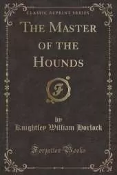 The Master of the Hounds (Classic Reprint)