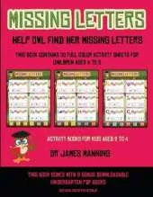 Activity Books for Kids Aged 2 to 4 (Missing letters: Help Owl find her missing letters) : This book contains 30 full-color activity sheets for children aged 4 to 6