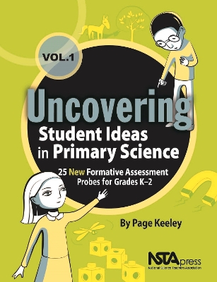 Uncovering Student Ideas in Primary Science, Volume 1: 25 New Formative Assessment Probes for Grades K–2