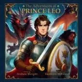 The Adventures of Prince Leo: A Picture Book for Kids about Kindness, Bravery, and Overcoming Challenges