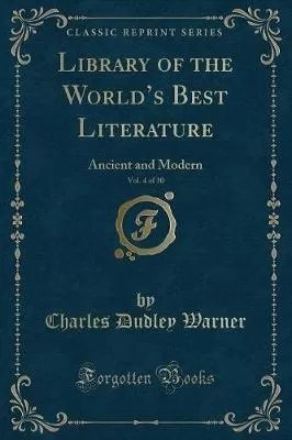 Library of the Worlds Best Literature, Vol. 4 of 30: Ancient and Modern (Classic Reprint)