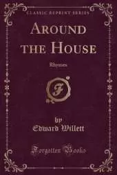 Around the House: Rhymes (Classic Reprint)