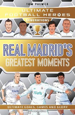 Ultimate Football Heroes Generations: Real Madrid's Greatest Moments: Collect them all!