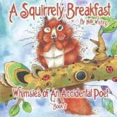 A Squirrely Breakfast: Whimsies of An Accidental Poet Book 2