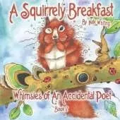 A Squirrely Breakfast: Whimsies of An Accidental Poet Book 2