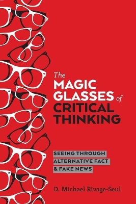 The Magic Glasses of Critical Thinking: Seeing Through Alternative Fact & Fake News