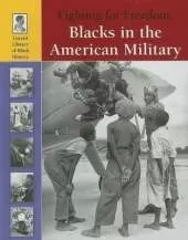 Fighting for Freedom: Blacks in the American Military