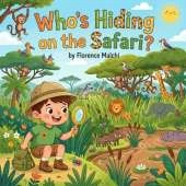 Who's Hiding on the Safari?: A Fun Interactive Hide and Seek Animal Book for Toddlers and Preschoolers