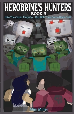 Herobrine's Hunters Book 3: Into The Caves They Go... But Will They Come Back Out?
