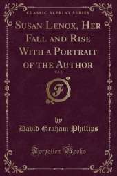Susan Lenox, Her Fall and Rise With a Portrait of the Author, Vol. 1 (Classic Reprint)
