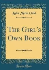 The Girl's Own Book (Classic Reprint)