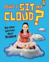 Could I Sit on a Cloud?: And other questions about Science
