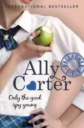 Gallagher Girls: Only The Good Spy Young: Book 4: the million copy selling series set at an elite boarding school for spies