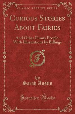 Curious Stories About Fairies: And Other Funny People, With Illustrations by Billings (Classic Reprint)