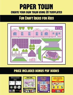 Fun Craft Ideas for Kids (Paper Town - Create Your Own Town Using 20 Templates): 20 full-color kindergarten cut and paste activity sheets designed to create your own paper houses. The price of this book includes 12 printable PDF kindergarten workbooks