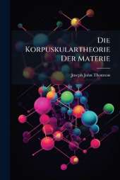 Die Korpuskulartheorie Der Materie