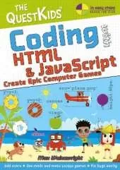 Coding with HTML & JavaScript - Create Epic Computer Games: The QuestKids do Coding