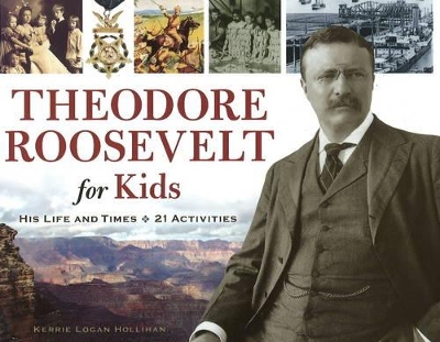 Theodore Roosevelt for Kids: His Life and Times, 21 Activities