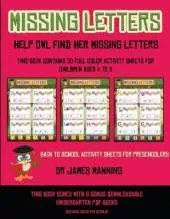 Back to School Activity Sheets for Preschoolers (Missing letters: Help Owl find her missing letters) : This book contains 30 full-color activity sheets for children aged 4 to 6