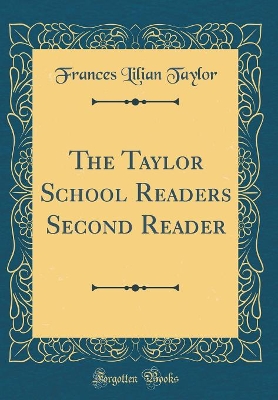 The Taylor School Readers Second Reader (Classic Reprint)
