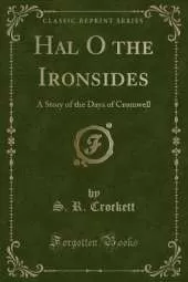 Hal O the Ironsides: A Story of the Days of Cromwell (Classic Reprint)