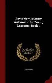 Ray's New Primary Arithmetic for Young Learners, Book 1