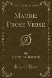 Maude: Prose Verse (Classic Reprint)