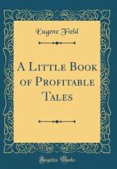 A Little Book of Profitable Tales (Classic Reprint)
