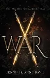 War: The True Reign Series, Book 3