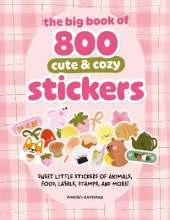 The Big Book of 800 Cute and Cozy Stickers: Sweet Little Stickers of Animals, Food, Labels, Stamps, and More!