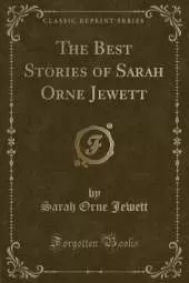 The Best Stories of Sarah Orne Jewett (Classic Reprint)