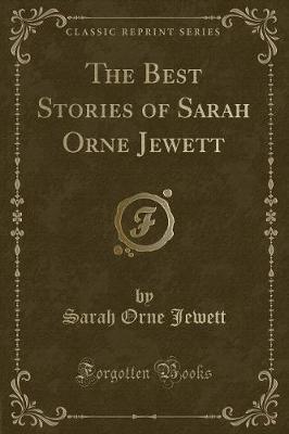 The Best Stories of Sarah Orne Jewett (Classic Reprint)