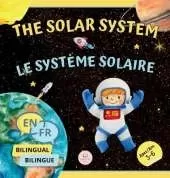 The Solar System for Bilingual Kids / Le Système Solaire Pour les Enfants Bilingues: Learn about the planets, the Sun & the Moon / Apprenez-en davantage sur les planètes, le Soleil et la Lune (English-French Edition)