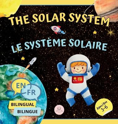 The Solar System for Bilingual Kids / Le Système Solaire Pour les Enfants Bilingues: Learn about the planets, the Sun & the Moon / Apprenez-en davantage sur les planètes, le Soleil et la Lune (English-French Edition)