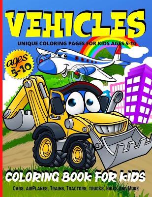 Vehicles Coloring Book For Kids: Transportation Coloring Book For Boys And Girls - 50 Fun Illustrations With Cars, Trains, Tractors, Big Trucks, Airplanes And More