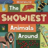 The Showiest Animals Around: Wild World