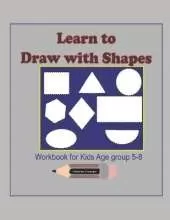 Learn to Draw with Shapes Workbook for kids age 5-8: An excellent (8.5x11) 100 pages, Activity book to help kids to draw using Shapes, lines, patterns, A great gift idea