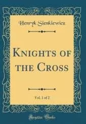 Knights of the Cross, Vol. 1 of 2 (Classic Reprint)