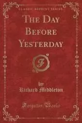 The Day Before Yesterday (Classic Reprint)