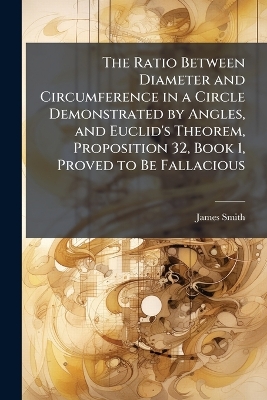 The Ratio Between Diameter and Circumference in a Circle Demonstrated by Angles, and Euclid's Theorem, Proposition 32, Book 1, Proved to Be Fallacious